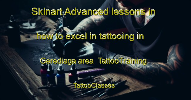 Skinart Advanced lessons in how to excel in tattooing in Gerediaga area | TattooTraining | TattooClasses | SkinartTraining-Spain