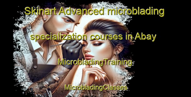 Skinart Advanced microblading specialization courses in Abay | #MicrobladingTraining #MicrobladingClasses #SkinartTraining-Spain