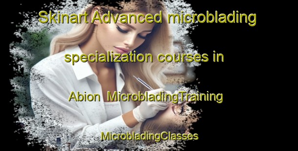 Skinart Advanced microblading specialization courses in Abion | #MicrobladingTraining #MicrobladingClasses #SkinartTraining-Spain