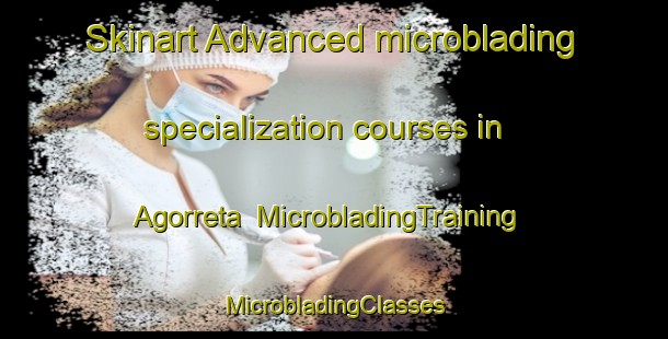 Skinart Advanced microblading specialization courses in Agorreta | #MicrobladingTraining #MicrobladingClasses #SkinartTraining-Spain