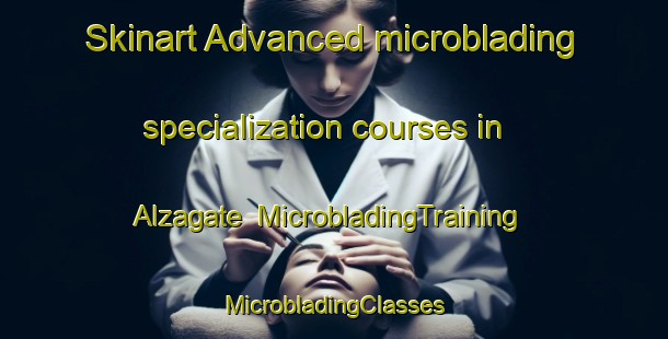 Skinart Advanced microblading specialization courses in Alzagate | #MicrobladingTraining #MicrobladingClasses #SkinartTraining-Spain