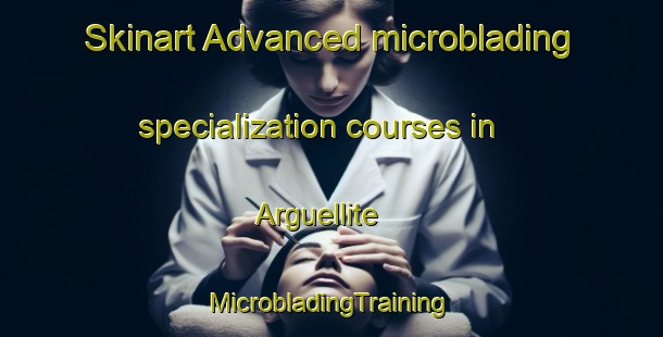 Skinart Advanced microblading specialization courses in Arguellite | #MicrobladingTraining #MicrobladingClasses #SkinartTraining-Spain