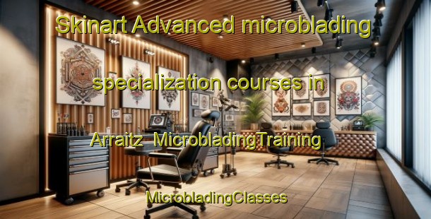 Skinart Advanced microblading specialization courses in Arraitz | #MicrobladingTraining #MicrobladingClasses #SkinartTraining-Spain