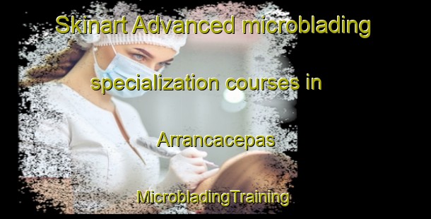 Skinart Advanced microblading specialization courses in Arrancacepas | #MicrobladingTraining #MicrobladingClasses #SkinartTraining-Spain