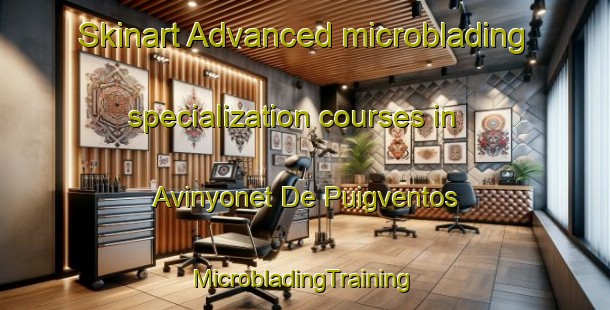 Skinart Advanced microblading specialization courses in Avinyonet De Puigventos | #MicrobladingTraining #MicrobladingClasses #SkinartTraining-Spain