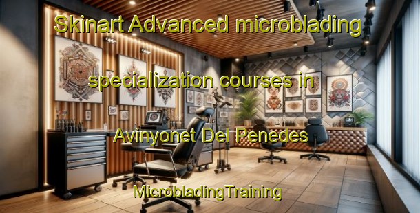 Skinart Advanced microblading specialization courses in Avinyonet Del Penedes | #MicrobladingTraining #MicrobladingClasses #SkinartTraining-Spain