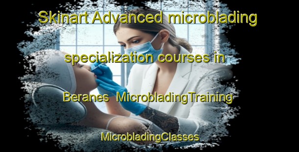 Skinart Advanced microblading specialization courses in Beranes | #MicrobladingTraining #MicrobladingClasses #SkinartTraining-Spain