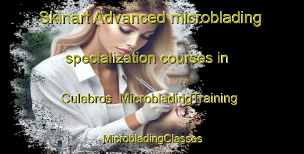 Skinart Advanced microblading specialization courses in Culebros | #MicrobladingTraining #MicrobladingClasses #SkinartTraining-Spain