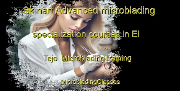 Skinart Advanced microblading specialization courses in El Tejo | #MicrobladingTraining #MicrobladingClasses #SkinartTraining-Spain