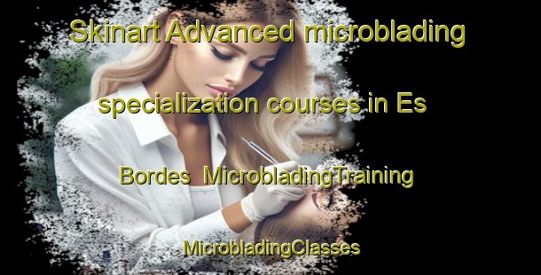 Skinart Advanced microblading specialization courses in Es Bordes | #MicrobladingTraining #MicrobladingClasses #SkinartTraining-Spain