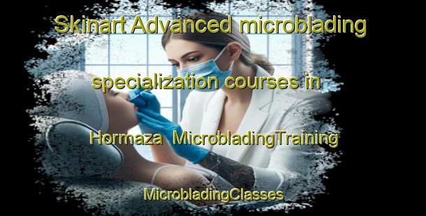 Skinart Advanced microblading specialization courses in Hormaza | #MicrobladingTraining #MicrobladingClasses #SkinartTraining-Spain