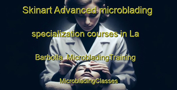 Skinart Advanced microblading specialization courses in La Barbolla | #MicrobladingTraining #MicrobladingClasses #SkinartTraining-Spain