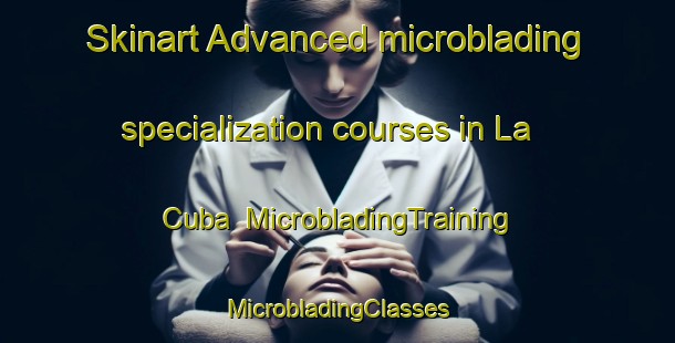 Skinart Advanced microblading specialization courses in La Cuba | #MicrobladingTraining #MicrobladingClasses #SkinartTraining-Spain