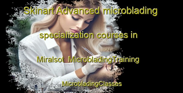 Skinart Advanced microblading specialization courses in Miralsot | #MicrobladingTraining #MicrobladingClasses #SkinartTraining-Spain