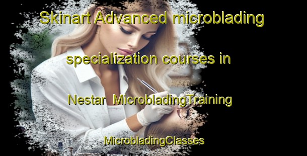 Skinart Advanced microblading specialization courses in Nestar | #MicrobladingTraining #MicrobladingClasses #SkinartTraining-Spain