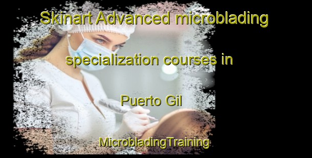 Skinart Advanced microblading specialization courses in Puerto Gil | #MicrobladingTraining #MicrobladingClasses #SkinartTraining-Spain