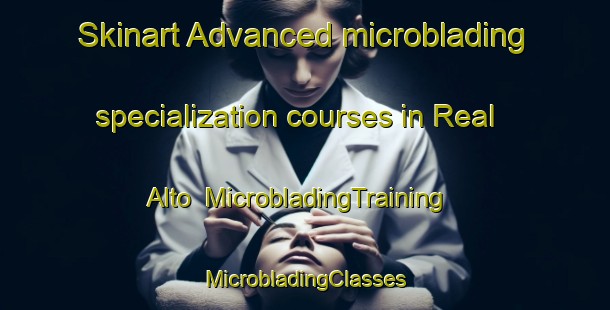 Skinart Advanced microblading specialization courses in Real Alto | #MicrobladingTraining #MicrobladingClasses #SkinartTraining-Spain