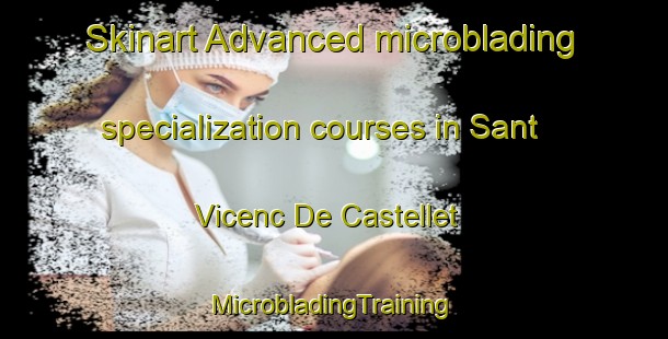 Skinart Advanced microblading specialization courses in Sant Vicenc De Castellet | #MicrobladingTraining #MicrobladingClasses #SkinartTraining-Spain