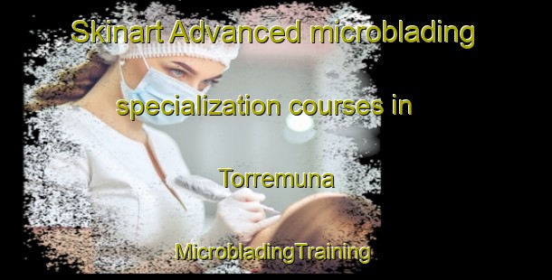 Skinart Advanced microblading specialization courses in Torremuna | #MicrobladingTraining #MicrobladingClasses #SkinartTraining-Spain