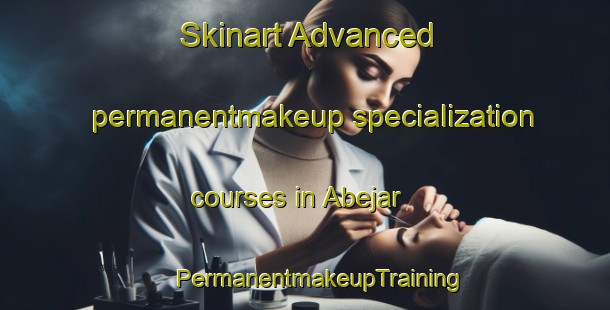 Skinart Advanced permanentmakeup specialization courses in Abejar | #PermanentmakeupTraining #PermanentmakeupClasses #SkinartTraining-Spain