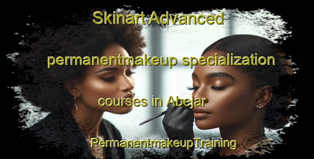 Skinart Advanced permanentmakeup specialization courses in Abejar | #PermanentmakeupTraining #PermanentmakeupClasses #SkinartTraining-Spain