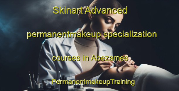 Skinart Advanced permanentmakeup specialization courses in Abezames | #PermanentmakeupTraining #PermanentmakeupClasses #SkinartTraining-Spain