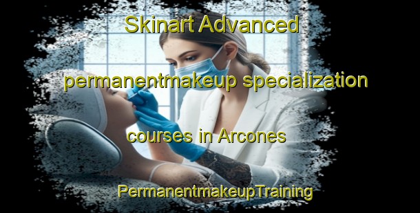 Skinart Advanced permanentmakeup specialization courses in Arcones | PermanentmakeupTraining | PermanentmakeupClasses | SkinartTraining-Spain