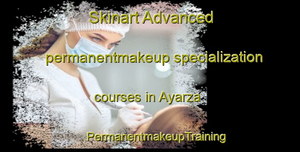 Skinart Advanced permanentmakeup specialization courses in Ayarza | #PermanentmakeupTraining #PermanentmakeupClasses #SkinartTraining-Spain