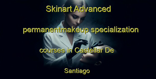 Skinart Advanced permanentmakeup specialization courses in Castellar De Santiago | #PermanentmakeupTraining #PermanentmakeupClasses #SkinartTraining-Spain