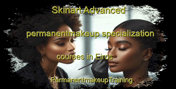 Skinart Advanced permanentmakeup specialization courses in Eiros | #PermanentmakeupTraining #PermanentmakeupClasses #SkinartTraining-Spain