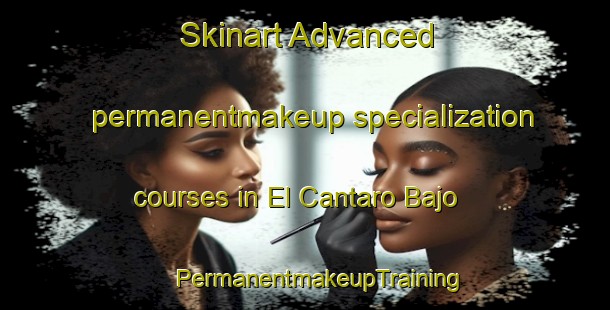 Skinart Advanced permanentmakeup specialization courses in El Cantaro Bajo | #PermanentmakeupTraining #PermanentmakeupClasses #SkinartTraining-Spain