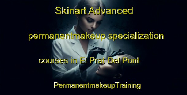 Skinart Advanced permanentmakeup specialization courses in El Prat Del Pont | #PermanentmakeupTraining #PermanentmakeupClasses #SkinartTraining-Spain