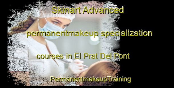 Skinart Advanced permanentmakeup specialization courses in El Prat Del Pont | #PermanentmakeupTraining #PermanentmakeupClasses #SkinartTraining-Spain