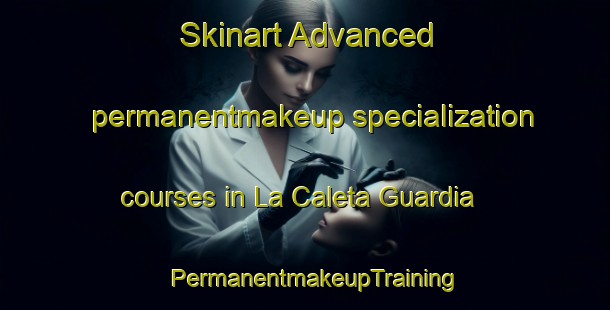 Skinart Advanced permanentmakeup specialization courses in La Caleta Guardia | PermanentmakeupTraining | PermanentmakeupClasses | SkinartTraining-Spain