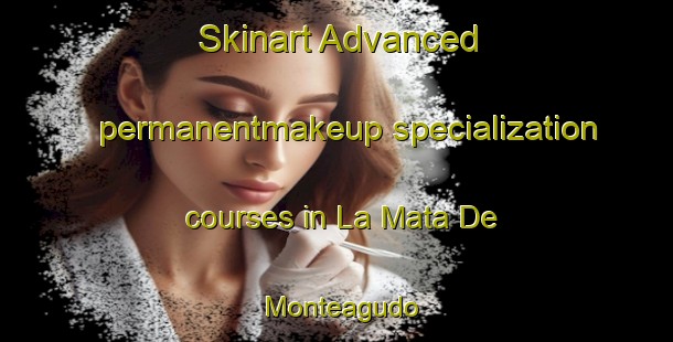 Skinart Advanced permanentmakeup specialization courses in La Mata De Monteagudo | #PermanentmakeupTraining #PermanentmakeupClasses #SkinartTraining-Spain