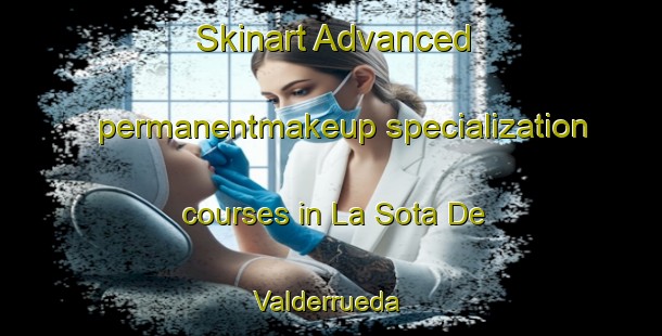 Skinart Advanced permanentmakeup specialization courses in La Sota De Valderrueda | #PermanentmakeupTraining #PermanentmakeupClasses #SkinartTraining-Spain