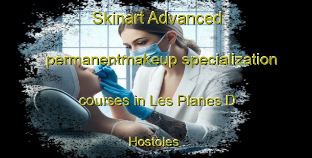 Skinart Advanced permanentmakeup specialization courses in Les Planes D Hostoles | #PermanentmakeupTraining #PermanentmakeupClasses #SkinartTraining-Spain