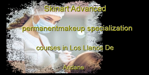 Skinart Advanced permanentmakeup specialization courses in Los Llanos De Aridane | #PermanentmakeupTraining #PermanentmakeupClasses #SkinartTraining-Spain