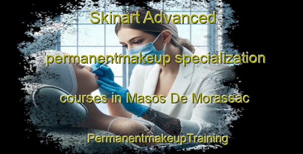 Skinart Advanced permanentmakeup specialization courses in Masos De Morassac | #PermanentmakeupTraining #PermanentmakeupClasses #SkinartTraining-Spain