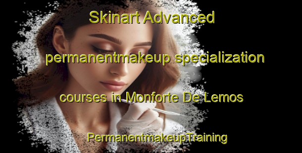 Skinart Advanced permanentmakeup specialization courses in Monforte De Lemos | #PermanentmakeupTraining #PermanentmakeupClasses #SkinartTraining-Spain