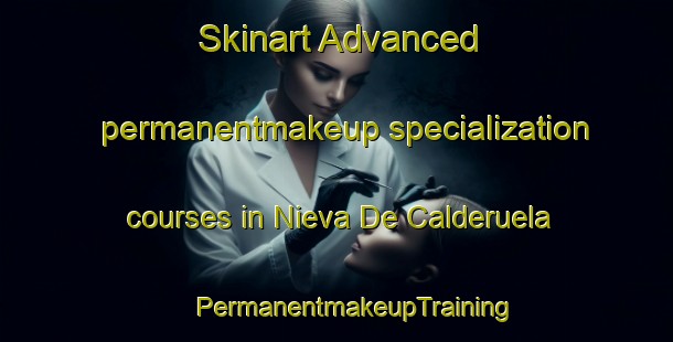 Skinart Advanced permanentmakeup specialization courses in Nieva De Calderuela | #PermanentmakeupTraining #PermanentmakeupClasses #SkinartTraining-Spain