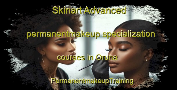 Skinart Advanced permanentmakeup specialization courses in Oruna | #PermanentmakeupTraining #PermanentmakeupClasses #SkinartTraining-Spain