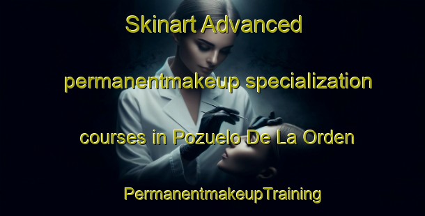 Skinart Advanced permanentmakeup specialization courses in Pozuelo De La Orden | #PermanentmakeupTraining #PermanentmakeupClasses #SkinartTraining-Spain