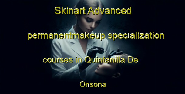 Skinart Advanced permanentmakeup specialization courses in Quintanilla De Onsona | #PermanentmakeupTraining #PermanentmakeupClasses #SkinartTraining-Spain