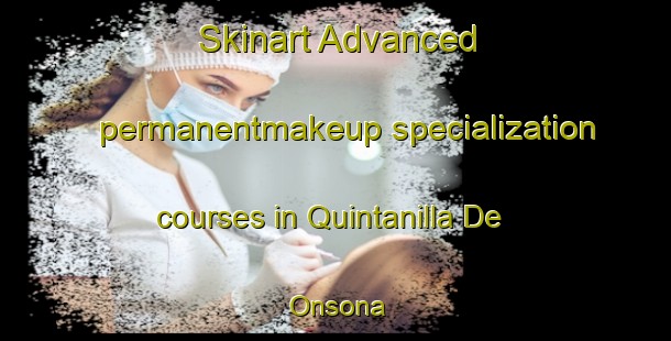 Skinart Advanced permanentmakeup specialization courses in Quintanilla De Onsona | #PermanentmakeupTraining #PermanentmakeupClasses #SkinartTraining-Spain