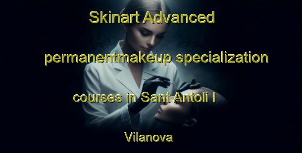 Skinart Advanced permanentmakeup specialization courses in Sant Antoli I Vilanova | #PermanentmakeupTraining #PermanentmakeupClasses #SkinartTraining-Spain