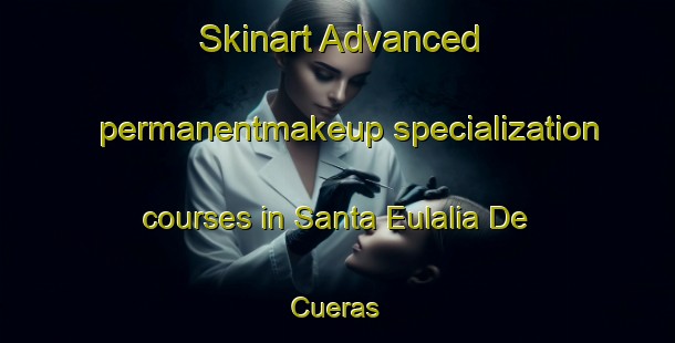 Skinart Advanced permanentmakeup specialization courses in Santa Eulalia De Cueras | #PermanentmakeupTraining #PermanentmakeupClasses #SkinartTraining-Spain