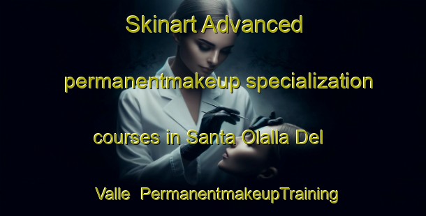 Skinart Advanced permanentmakeup specialization courses in Santa Olalla Del Valle | #PermanentmakeupTraining #PermanentmakeupClasses #SkinartTraining-Spain