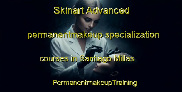 Skinart Advanced permanentmakeup specialization courses in Santiago Millas | #PermanentmakeupTraining #PermanentmakeupClasses #SkinartTraining-Spain