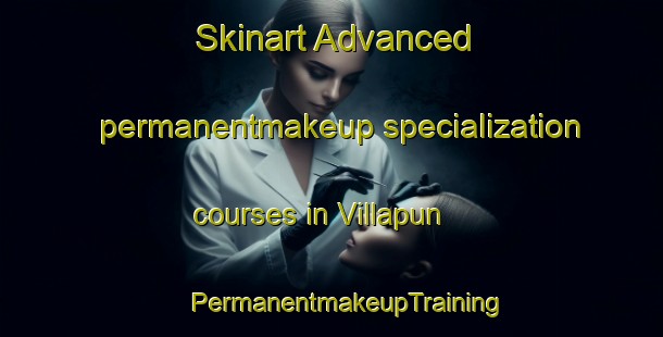 Skinart Advanced permanentmakeup specialization courses in Villapun | #PermanentmakeupTraining #PermanentmakeupClasses #SkinartTraining-Spain